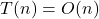  T(n) = O(n) 