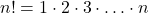 n! = 1 \cdot 2 \cdot 3 \cdot \ldots \cdot n