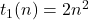t_1(n) = 2n^2