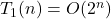 T_1(n) = O(2^n)