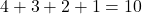 4 + 3 + 2 + 1 = 10