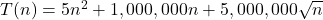 T(n) = 5n^2 + 1,000,000n + 5,000,000\sqrt{n}
