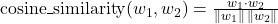  \mathrm{cosine\_similarity}(w_1, w_2) = \frac{w_1 \cdot w_2}{\Vert w_1 \Vert \, \Vert w_2 \Vert} 