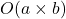 O(a \times b)