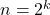 n = 2^k