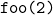 \texttt{foo(2)}