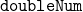 \texttt{doubleNum}